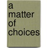 A Matter of Choices by Fay Ajzentberg-Selove