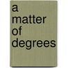 A Matter of Degrees door Douglas Hilt