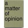 A Matter of Opinion door Alan Ramsey