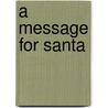 A Message For Santa door Hiawayn Oram