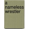A Nameless Wrestler door Josephine White Bates