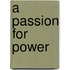 A Passion For Power