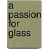 A Passion for Glass