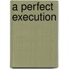 A Perfect Execution door Tim Binding