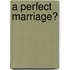 A Perfect Marriage?