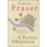 A Perfect Obsession by Caro Fraser