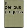 A Perilous Progress by Michael A. Bernstein