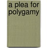 A Plea For Polygamy door Onbekend