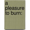 A Pleasure to Burn: door Ray Bradbury
