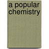 A Popular Chemistry door Steele Joel Dorman