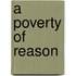 A Poverty Of Reason