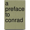 A Preface To Conrad by Cedric Watts