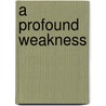 A Profound Weakness door Betty Spackman