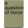 A Question Of Honor door Jack Weidner