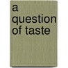 A Question Of Taste door Maarten Maartens