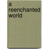 A Reenchanted World door James William Gibson