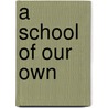 A School Of Our Own by Tom Roderick