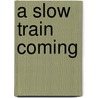 A Slow Train Coming door David Silver