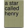 A Star Called Henry door Roddy Doyle