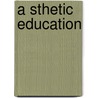 A Sthetic Education by Charles DeGarmo