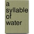 A Syllable Of Water