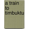 A Train To Timbuktu door Said Alsalah