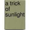A Trick Of Sunlight door Dick Davis