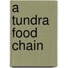 A Tundra Food Chain by Rebecca Hogue Wojahn