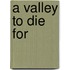 A Valley to Die for