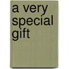 A Very Special Gift door Mary Lou Sather