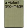 A Violent God-Image by Matthias Beier
