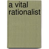 A Vital Rationalist by Georges Canguilhem