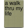 A Walk Thru My Life door Charles H. Keys