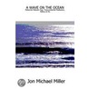 A Wave on the Ocean by Jon Michael Miller