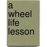 A Wheel Life Lesson door Noel Gyro Potter