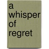 A Whisper Of Regret door Kelsie Stark