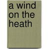 A Wind on the Heath door Kenneth McDonald