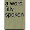 A Word Fitly Spoken door Les D. Maloney