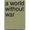 A World Without War door Frances H. Early