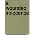 A Wounded Innocence