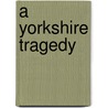 A Yorkshire Tragedy by Shakespeare William Shakespeare
