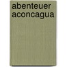 Abenteuer Aconcagua by Hartmut Franke