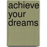 Achieve Your Dreams door Sarah Gilbert