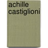 Achille Castiglioni door Paola Antonelli