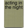 Acting In The Night door Alexander Nemerov