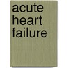 Acute Heart Failure door Wolfgang Krüger