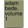 Adam Bede, Volume 1 by George Eliott