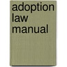 Adoption Law Manual door Nasreen Pearce