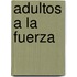 Adultos a la Fuerza