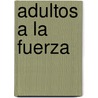 Adultos a la Fuerza by Marta Arias Robles